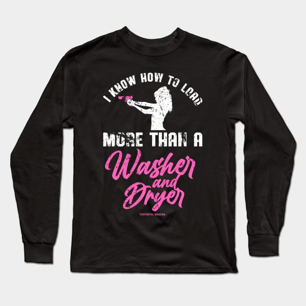 I Know How To Load More Than A Washer And Dryer Long Sleeve T-Shirt by YouthfulGeezer